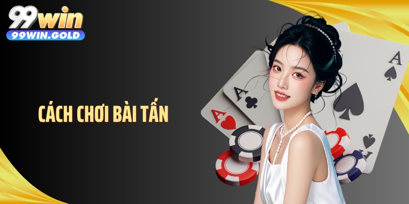 Cách Chơi Bài Tấn: Nhịp Đỡ - Đánh Quyết Định Thắng Thua