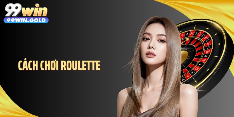 Cách Chơi Roulette - Xoay Một Vòng Hiểu Ngay Luật Cược 