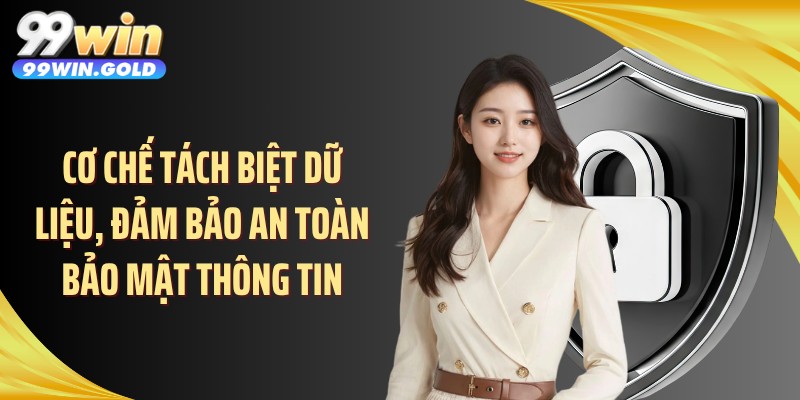 Cơ chế tách biệt dữ liệu, đảm bảo an toàn bảo mật thông tin