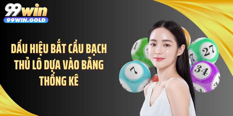 Dấu hiệu bắt cầu bạch thủ lô dựa vào bảng thống kê