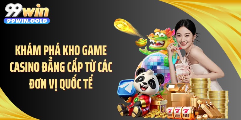 Khám phá kho game casino đẳng cấp từ các đơn vị quốc tế