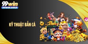 Kỹ Thuật Bắn Cá - Nâng Cấp Lối Chơi Để Săn Thưởng Chuẩn Xác