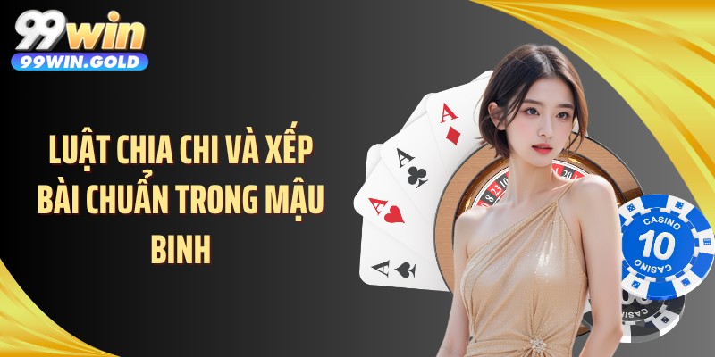 Luật chia chi và xếp bài chuẩn trong mậu binh