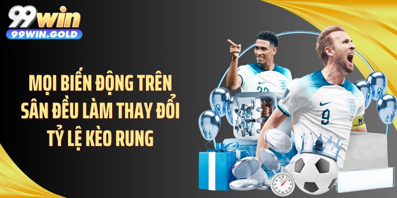 Mọi biến động trên sân đều làm thay đổi tỷ lệ kèo rung
