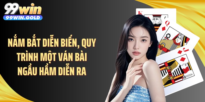 Nắm bắt diễn biến, quy trình một ván bài ngầu hầm diễn ra