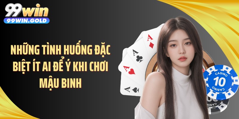 Những tình huống đặc biệt ít ai để ý khi chơi mậu binh
