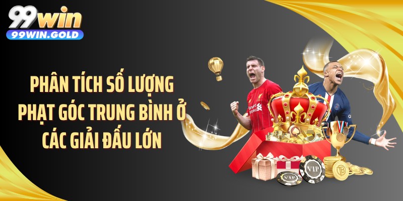 Phân tích số lượng phạt góc trung bình ở các giải đấu lớn